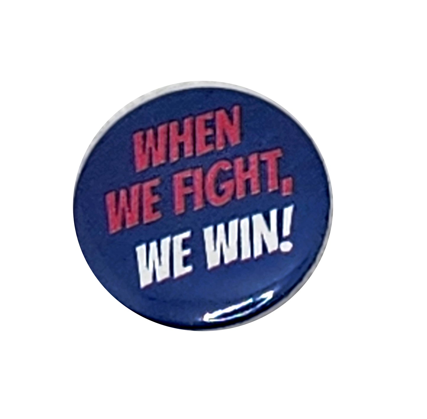 When We Fight We Win 1 inch Button