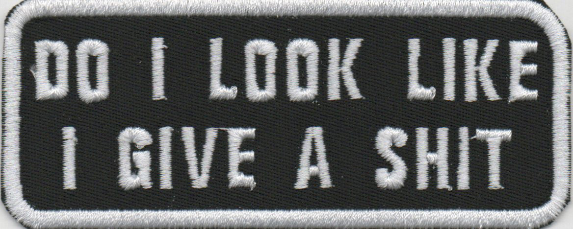 Do I Look Like I Give A Shit Embroidered Patch