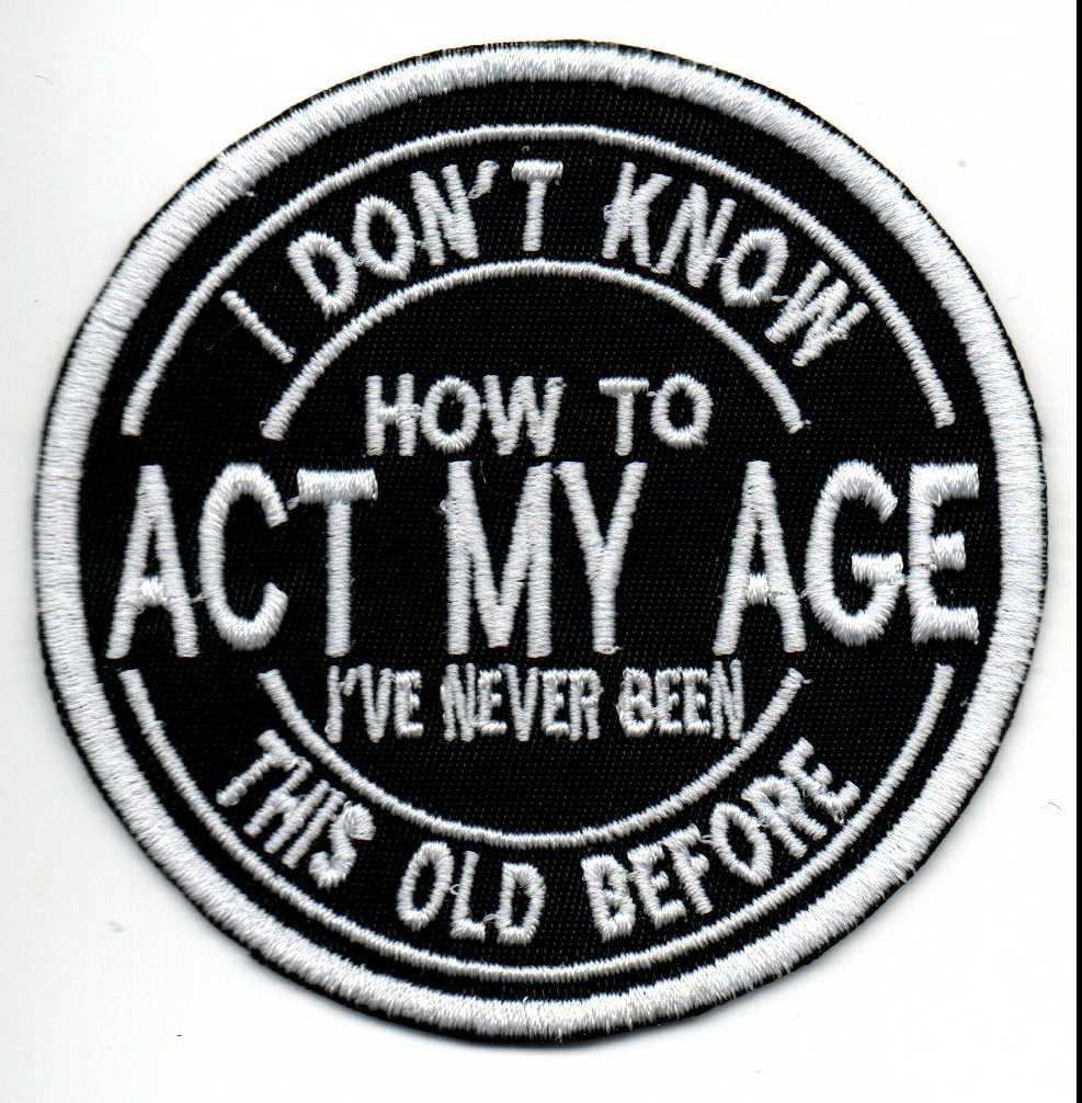 Act My Age Embroidered Patch
