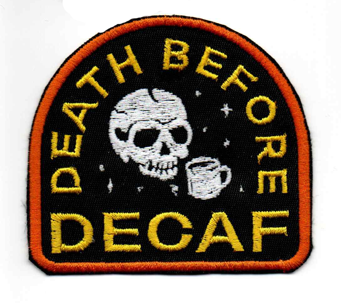 Death Before Decaf Embroidered Patch