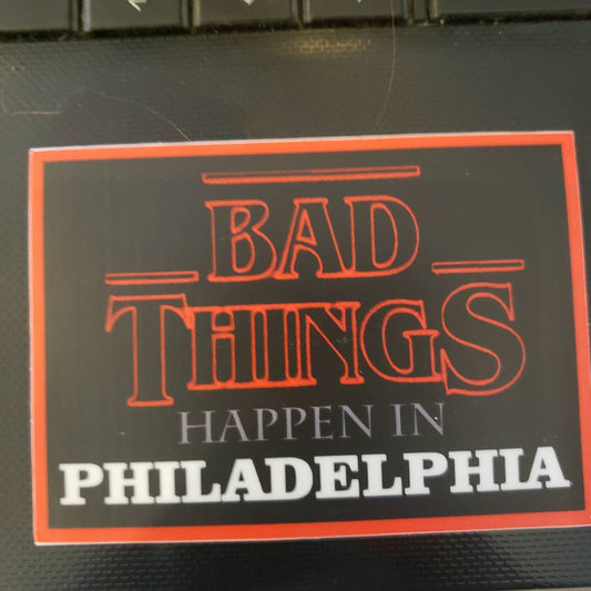 Bad Things Happen in Philadelphia Sticker