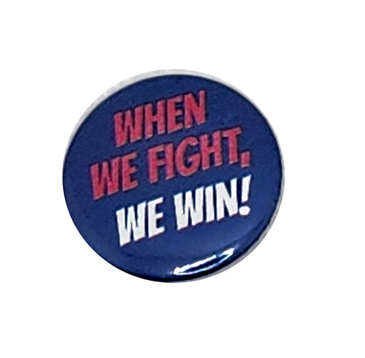When We Fight We Win 1 inch Button