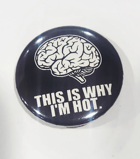 Button badge with brain illustration and text 'This is why I'm hot' on a black background