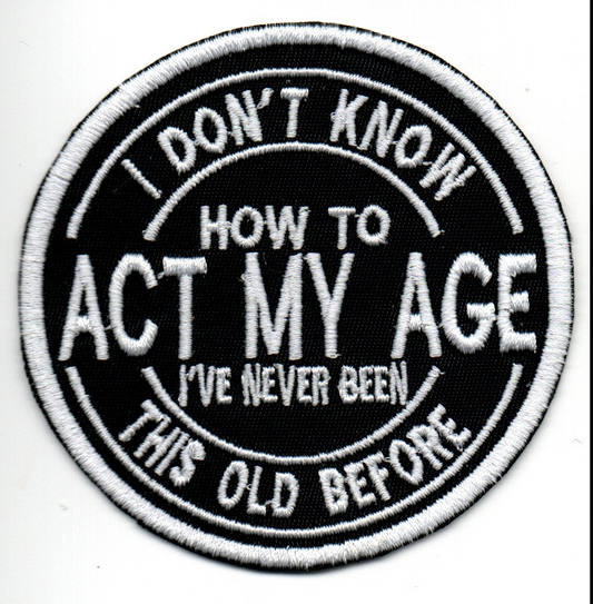 Act My Age Embroidered Patch