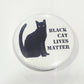 Button badge with a black cat illustration and 'Black Cat Lives Matter' text on a white background