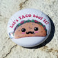 Let's Taco bout it 1 inch Button