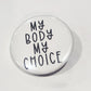 Button badge with 'My Body My Choice' text on a white background
