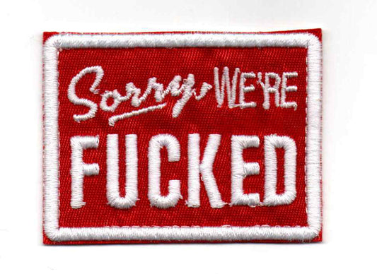Sorry We're F*cked Embroidered Patch