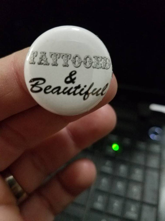 Tattooed and Beautiful  1 Inch Button